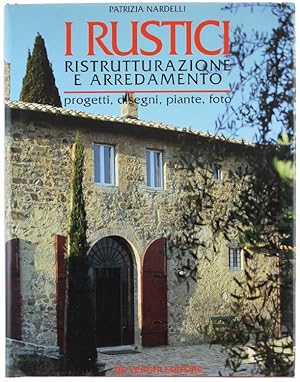 I RUSTICI, RISTRUTTURAZIONE E ARREDAMENTO. Progetti, disegni, piante, foto.: