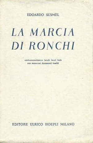 La marcia di Ronchi. Centoquarantanove tavole fuori testo con numerosi documenti inediti