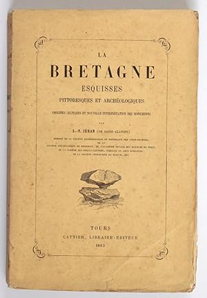 La Bretagne. Esquisses pittoresques et archéologiques. Origines celtiques et nouvelle interprétat...