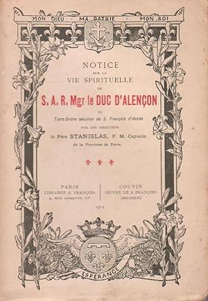 Notice sur la vie spirituelle de Son Altesse Royale Monseigneur le Duc d'Alençon, du Tiers-Ordre ...