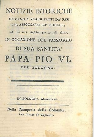 Notizie istoriche intorno a' viaggi fatti da' Papi per abboccarsi co' Principi, ed alla loro rius...