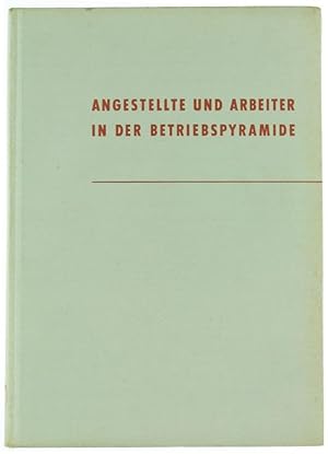 ANGESTELLTE UND ARBEITER IN DER BEITRIEBSPYRAMIDE. Eine empirisch-soziologische Studie über die V...