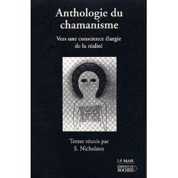 Anthologie du chamanisme. Vers une conscience élargie de la réalité