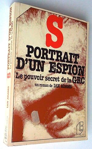 S portrait d'un espion. Le pouvoir secret de la GRC. Un roman