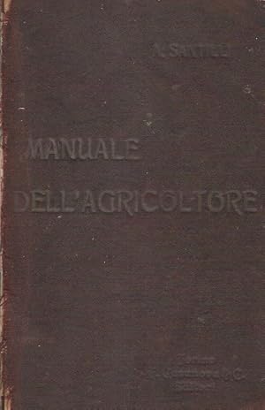 Manuale dell'Agricoltore. Ad uso dei proprietari agricoltori, periti agronomi, studenti ed esport...