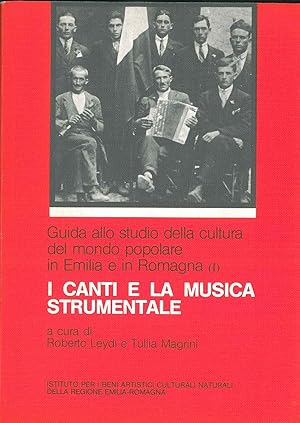 I canti e la musica strumentale. Guida allo studio della cultura del mondo popolare in Emilia e i...