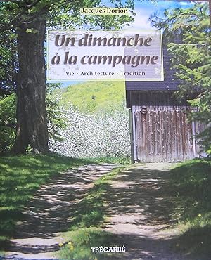 Un dimanche à la campagne. Vie, Architecture, Tradition