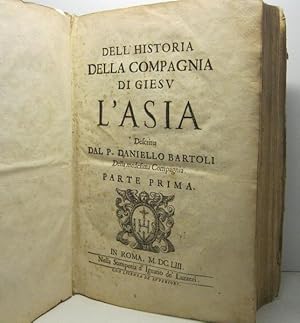 Dell'historia della Compagnia di Giesu'. L'Asia descritta dal P. Daniello Bartoli della medesima ...