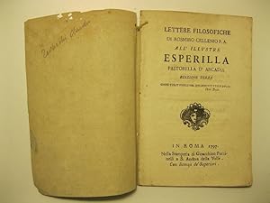 Lettere filosofiche di Rosmiro Cellenio P. A. all'illustre Esperilla, pastorella d'Arcadia. Edizi...