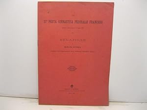 La 27o festa. Ginnastica federale francese tenutasi a Nizza nei giorni 7 e 8 aprile 1901. Relazio...
