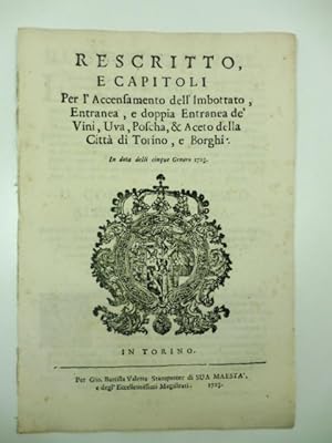 Rescritto e capitoli per l'accensamento dell'imbottato, entranea e doppia entranea de' vini, uva,...