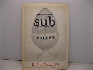 Sub conscio. Bentivoglio. 10 dicembre 1971-31 gennaio 1972. Galleria Schwarz, Milano