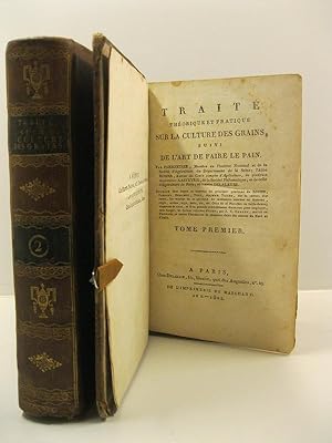 Traite' the'orique et pratique sur la culture des grains suivi de l'art de faire le pain. Tome pr...