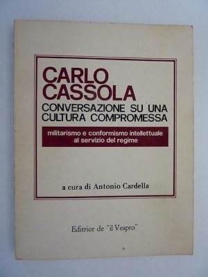 CONVERSAZIONE SU UNA CULTURA COMPROMESSA Militarismo e conformismo intellettuale a servizio del r...