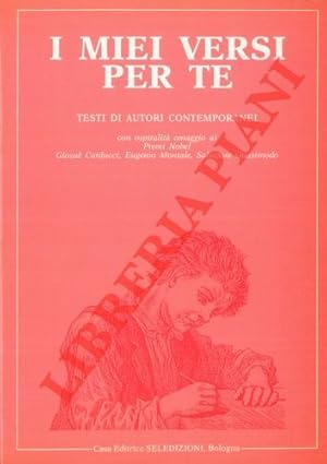 I miei versi per te. Antologia nazionale. Testi di autori contemporanei con dedica. Con ospitalit...