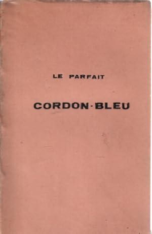 Le parfait cordon bleu/ cuisine bourgeoise ou petite cuisine des menages
