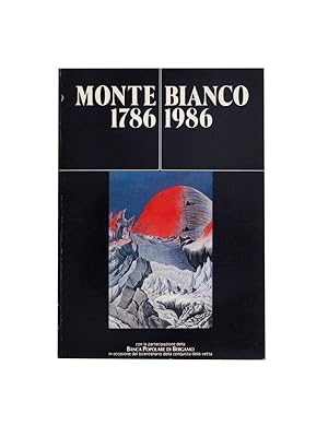 Monte Bianco 1786-1986. Descrizioni, tentativi, ascensioni dal 1669 al 1900 dai libri di Piero Nava.