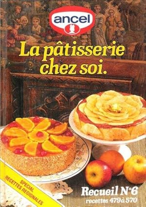 La Pâtisserie Chez Soi . Recueil N°6 Recettes 479 à 570 : Spécial Recettes Régionales