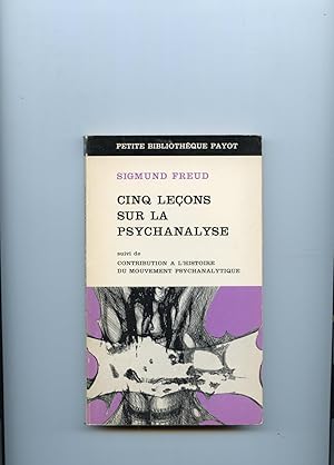 CINQ LEÇONS SUR LA PSYCHANALYSE. Suivi de CONTRIBUTION A L'HISTOIRE DU MOUVEMENT PSYCHANALYTIQUE