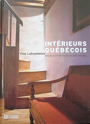 Intérieurs Québécois: Ambiances et décors de nos belles maisons