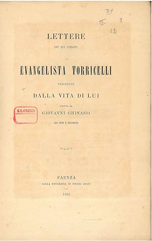 Lettere fin qui inedite di Evangelista Torricelli precedute dalla vita di lui