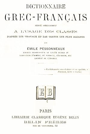 Dictionnaire grec-français, rédigé spécialement à l'usage des classes, d'après les travaux et les...