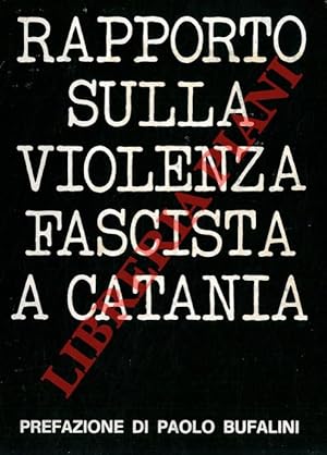 Rapporto sulla violenza fascista a Catania. Prefazione di Paolo Bufalini.