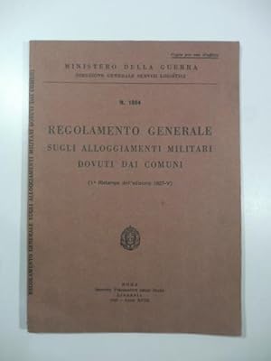 Ministero della guerra. Direzione generale Servizi logistici. Regolamento generale sugli alloggia...