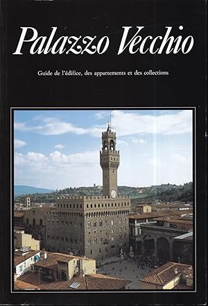 Palazzo Vecchio. Guide de l'édifice, des appartements et des collections