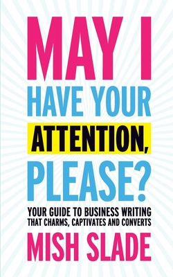 Seller image for May I Have Your Attention, Please? Your Guide to Business Writing That Charms, Captivates and Converts (Paperback or Softback) for sale by BargainBookStores