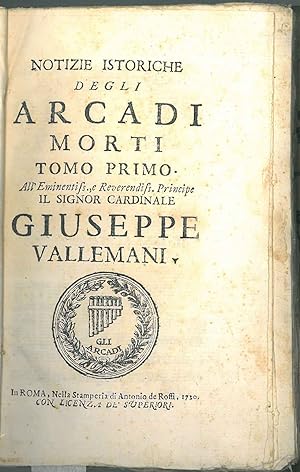 Notizie istoriche degli arcadi morti. Tomo primo. (Il solo tomo primo di 3)