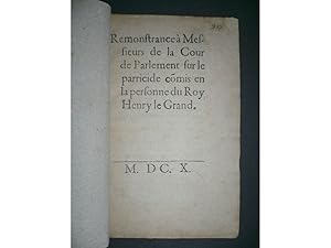 Remonstrance à Messieurs de la cour de Parlement sur le parricide comis en la personne du roy Hen...