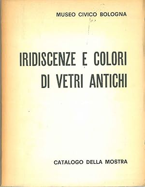 Iridescenze e colori di vetri antichi. Catalogo della mostra. Prefazione di L. Laurenzi. Museo Ci...