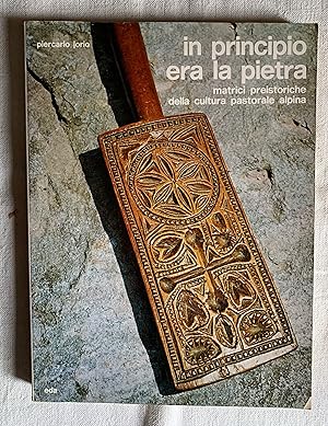 IN PRINCIPIO ERA LA PIETRA. Matrici preistoriche della cultura pastorale alpina