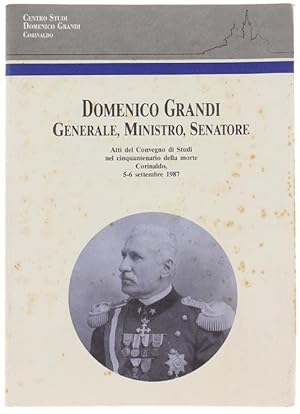DOMENICO GRANDI GENERALE, MINISTRO, SENATORE. Atti del Convegno di Studi nel cinquantenario della...
