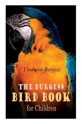 Bild des Verkufers fr The Burgess Bird Book for Children (Illustrated): Educational & Warmhearted Nature Stories for the Youngest (Paperback or Softback) zum Verkauf von BargainBookStores
