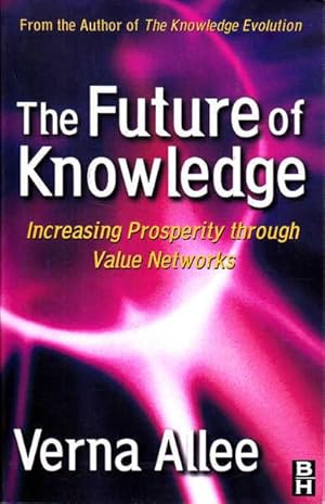 Seller image for The Future of Knowledge: Increasing Prosperity through Value Networks for sale by Goulds Book Arcade, Sydney