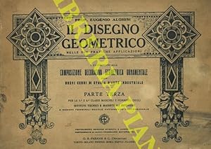 Il disegno geometrico nelle sue pratiche applicazioni. Parte Terza. Per le Terze e Quarte Classi ...