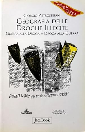 GEOGRAFIA DELLE DROGHE ILLECITE. GUERRA ALLA DROGA = DROGA ALLA GUERRA