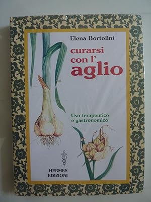 CURARSI CON L'AGLIO Uso terapeutico e gastronomico