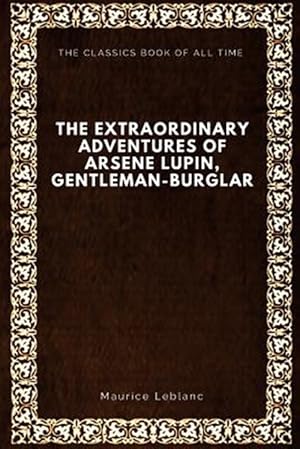 Bild des Verkufers fr The Extraordinary Adventures of Arsene Lupin, Gentleman-Burglar zum Verkauf von GreatBookPrices