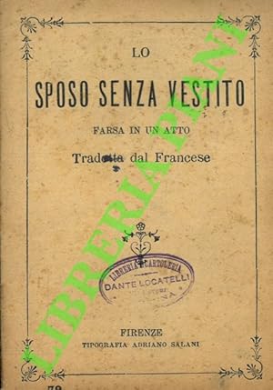 Lo sposo senza vestito. Farsa in un atto. Tradotta dal francese.