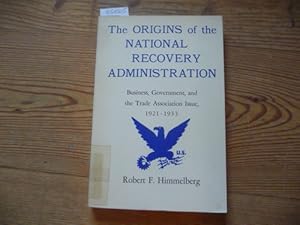 Imagen del vendedor de The origins of the national recovery administration : business, government, and the trade association issue, 1921 - 1933 a la venta por Gebrauchtbcherlogistik  H.J. Lauterbach