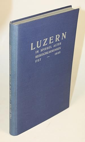 Imagen del vendedor de Luzern im Spiegel alter Reiseschilderungen 1757 - 1835. a la venta por Antiquariat Gallus / Dr. P. Adelsberger