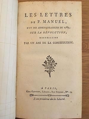 Les Lettres de P. Manuel, L'un des Administrateurs de 1789, sur la Révolution, recueillies par un...
