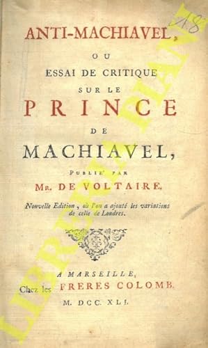Anti-machiavel, ou essai de critique suer le prince de Machiavel. Nouvelle edition, ou l'on a ajo...