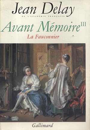 Avant mémoire III : La Fauconnier. (A Paris, sous Louis XV)