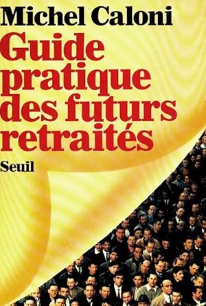 Guide pratique des futurs retraités - Michel Caloni
