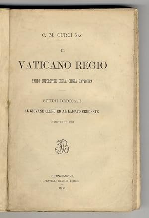 Il Vaticano Regio, tarlo superstite della Chiesa cattolica. Studii dedicati al giovane clero ed a...