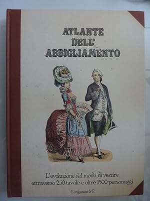 ATLANTE DELL'ABBIGLIAMENTO L'evoluzione del modo di vestire attraverso 250 tavole e oltre 1500 pe...